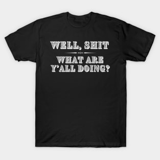 Well Shit What are Y'all Doing Funny Shirt Sweatshirt Mask iPhone T-Shirt